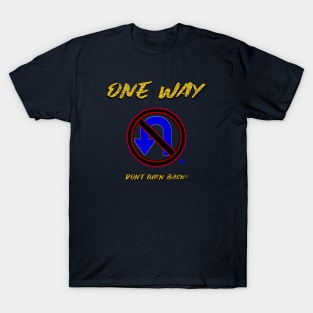 One Way Don't Turn Back T-Shirt